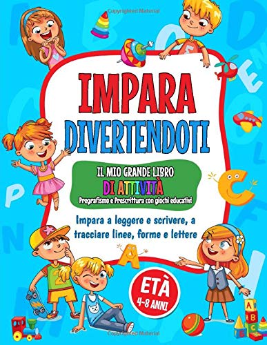 Impara Divertendoti: Un grande Libro di attività per bambini con giochi...